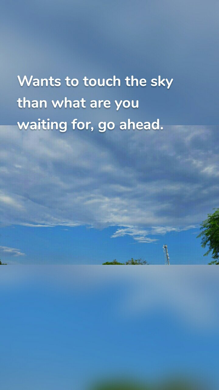 Wants to touch the sky than what are you waiting for, go ahead. 