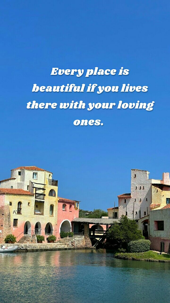 Every place is beautiful if you lives there with your loving ones. 