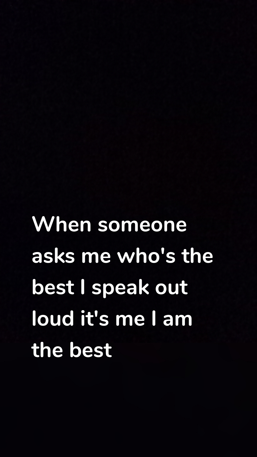 When someone asks me who's the best I speak out loud it's me I am the best 